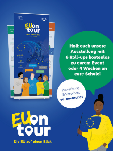 Poster der neuen Wanderausstellung mit dem Titel EU on Tour. Die Sprechblase über der sprechenden Person sagt "Holt euch unsere Ausstellung mit 6 Roll-ups kostenlos zu eurem Event oder 4 Wochen an eure Schule!". Es wird außerdem zur Bewerbung und Vorschau auf die Seite eu-on-tour.eu verwiesen. 